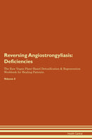 Reversing Angiostrongyliasis: Deficiencies The Raw Vegan Plant-Based Detoxification & Regeneration Workbook for Healing Patients. Volume 4