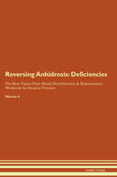 Reversing Anhidrosis: Deficiencies The Raw Vegan Plant-Based Detoxification & Regeneration Workbook for Healing Patients. Volume 4