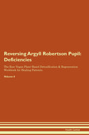 Reversing Argyll Robertson Pupil: Deficiencies The Raw Vegan Plant-Based Detoxification & Regeneration Workbook for Healing Patients. Volume 4