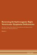 Reversing Arrhythmogenic Right Ventricular Dysplasia: Deficiencies The Raw Vegan Plant-Based Detoxification & Regeneration Workbook for Healing Patients. Volume 4