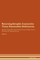 Reversing Atrophic Connective Tissue Panniculitis: Deficiencies The Raw Vegan Plant-Based Detoxification & Regeneration Workbook for Healing Patients. Volume 4