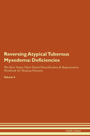 Reversing Atypical Tuberous Myxedema: Deficiencies The Raw Vegan Plant-Based Detoxification & Regeneration Workbook for Healing Patients. Volume 4
