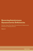 Reversing Autoimmune Dysautonomia: Deficiencies The Raw Vegan Plant-Based Detoxification & Regeneration Workbook for Healing Patients. Volume 4