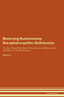 Reversing Autoimmune Encephalomyelitis: Deficiencies The Raw Vegan Plant-Based Detoxification & Regeneration Workbook for Healing Patients. Volume 4