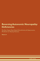 Reversing Autonomic Neuropathy: Deficiencies The Raw Vegan Plant-Based Detoxification & Regeneration Workbook for Healing Patients. Volume 4