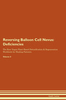 Reversing Balloon Cell Nevus: Deficiencies The Raw Vegan Plant-Based Detoxification & Regeneration Workbook for Healing Patients. Volume 4