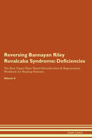 Reversing Bannayan Riley Ruvalcaba Syndrome: Deficiencies The Raw Vegan Plant-Based Detoxification & Regeneration Workbook for Healing Patients. Volume 4