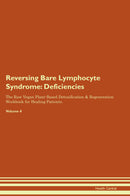 Reversing Bare Lymphocyte Syndrome: Deficiencies The Raw Vegan Plant-Based Detoxification & Regeneration Workbook for Healing Patients. Volume 4