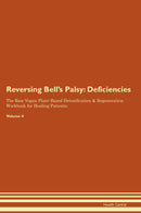 Reversing Bell's Palsy: Deficiencies The Raw Vegan Plant-Based Detoxification & Regeneration Workbook for Healing Patients. Volume 4