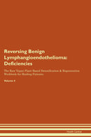 Reversing Benign Lymphangioendothelioma: Deficiencies The Raw Vegan Plant-Based Detoxification & Regeneration Workbook for Healing Patients. Volume 4