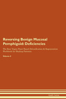 Reversing Benign Mucosal Pemphigoid: Deficiencies The Raw Vegan Plant-Based Detoxification & Regeneration Workbook for Healing Patients. Volume 4