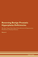 Reversing Benign Prostatic Hyperplasia: Deficiencies The Raw Vegan Plant-Based Detoxification & Regeneration Workbook for Healing Patients. Volume 4