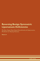 Reversing Benign Symmetric Lipomatosis: Deficiencies The Raw Vegan Plant-Based Detoxification & Regeneration Workbook for Healing Patients. Volume 4