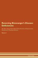 Reversing Binswanger's Disease: Deficiencies The Raw Vegan Plant-Based Detoxification & Regeneration Workbook for Healing Patients. Volume 4