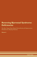Reversing Bjornstad Syndrome: Deficiencies The Raw Vegan Plant-Based Detoxification & Regeneration Workbook for Healing Patients. Volume 4