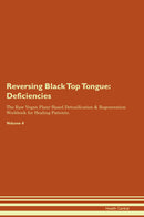 Reversing Black Top Tongue: Deficiencies The Raw Vegan Plant-Based Detoxification & Regeneration Workbook for Healing Patients. Volume 4