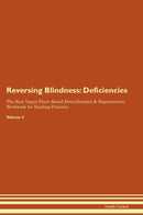 Reversing Blindness: Deficiencies The Raw Vegan Plant-Based Detoxification & Regeneration Workbook for Healing Patients. Volume 4