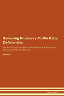 Reversing Blueberry Muffin Baby: Deficiencies The Raw Vegan Plant-Based Detoxification & Regeneration Workbook for Healing Patients. Volume 4