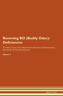 Reversing BO (Bodily Odor): Deficiencies The Raw Vegan Plant-Based Detoxification & Regeneration Workbook for Healing Patients. Volume 4