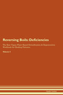 Reversing Boils: Deficiencies The Raw Vegan Plant-Based Detoxification & Regeneration Workbook for Healing Patients. Volume 4