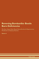 Reversing Bombardier Beetle Burn: Deficiencies The Raw Vegan Plant-Based Detoxification & Regeneration Workbook for Healing Patients. Volume 4
