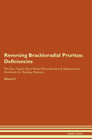 Reversing Brachioradial Pruritus: Deficiencies The Raw Vegan Plant-Based Detoxification & Regeneration Workbook for Healing Patients. Volume 4