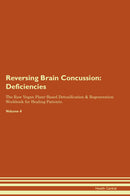 Reversing Brain Concussion: Deficiencies The Raw Vegan Plant-Based Detoxification & Regeneration Workbook for Healing Patients. Volume 4