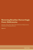 Reversing Brazilian Hemorrhagic Fever: Deficiencies The Raw Vegan Plant-Based Detoxification & Regeneration Workbook for Healing Patients. Volume 4