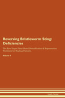 Reversing Bristleworm Sting: Deficiencies The Raw Vegan Plant-Based Detoxification & Regeneration Workbook for Healing Patients. Volume 4