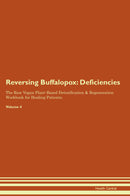Reversing Buffalopox: Deficiencies The Raw Vegan Plant-Based Detoxification & Regeneration Workbook for Healing Patients. Volume 4