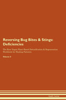 Reversing Bug Bites & Stings: Deficiencies The Raw Vegan Plant-Based Detoxification & Regeneration Workbook for Healing Patients. Volume 4