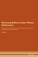 Reversing Bullous Lichen Planus: Deficiencies The Raw Vegan Plant-Based Detoxification & Regeneration Workbook for Healing Patients. Volume 4