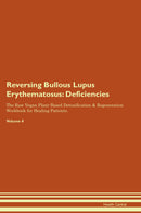 Reversing Bullous Lupus Erythematosus: Deficiencies The Raw Vegan Plant-Based Detoxification & Regeneration Workbook for Healing Patients. Volume 4