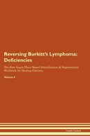 Reversing Burkitt's Lymphoma: Deficiencies The Raw Vegan Plant-Based Detoxification & Regeneration Workbook for Healing Patients. Volume 4