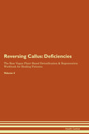 Reversing Callus: Deficiencies The Raw Vegan Plant-Based Detoxification & Regeneration Workbook for Healing Patients. Volume 4