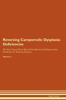 Reversing Campomelic Dysplasia: Deficiencies The Raw Vegan Plant-Based Detoxification & Regeneration Workbook for Healing Patients. Volume 4
