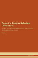 Reversing Capgras Delusion: Deficiencies The Raw Vegan Plant-Based Detoxification & Regeneration Workbook for Healing Patients. Volume 4