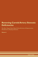 Reversing Carotid Artery Stenosis: Deficiencies The Raw Vegan Plant-Based Detoxification & Regeneration Workbook for Healing Patients. Volume 4