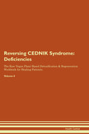 Reversing CEDNIK Syndrome: Deficiencies The Raw Vegan Plant-Based Detoxification & Regeneration Workbook for Healing Patients. Volume 4
