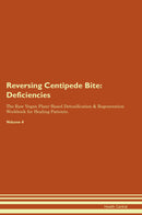 Reversing Centipede Bite: Deficiencies The Raw Vegan Plant-Based Detoxification & Regeneration Workbook for Healing Patients. Volume 4