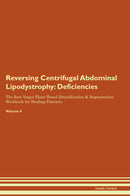 Reversing Centrifugal Abdominal Lipodystrophy: Deficiencies The Raw Vegan Plant-Based Detoxification & Regeneration Workbook for Healing Patients. Volume 4