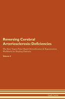 Reversing Cerebral Arteriosclerosis: Deficiencies The Raw Vegan Plant-Based Detoxification & Regeneration Workbook for Healing Patients. Volume 4
