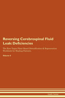 Reversing Cerebrospinal Fluid Leak: Deficiencies The Raw Vegan Plant-Based Detoxification & Regeneration Workbook for Healing Patients. Volume 4
