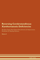 Reversing Cerebrotendinous Xanthomatosis: Deficiencies The Raw Vegan Plant-Based Detoxification & Regeneration Workbook for Healing Patients. Volume 4