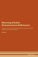 Reversing Cheilitis Granulomatosa: Deficiencies The Raw Vegan Plant-Based Detoxification & Regeneration Workbook for Healing Patients. Volume 4