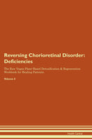 Reversing Chorioretinal Disorder: Deficiencies The Raw Vegan Plant-Based Detoxification & Regeneration Workbook for Healing Patients. Volume 4