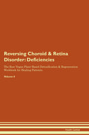 Reversing Choroid & Retina Disorder: Deficiencies The Raw Vegan Plant-Based Detoxification & Regeneration Workbook for Healing Patients. Volume 4