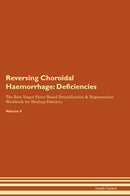 Reversing Choroidal Haemorrhage: Deficiencies The Raw Vegan Plant-Based Detoxification & Regeneration Workbook for Healing Patients. Volume 4