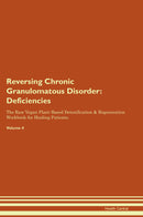 Reversing Chronic Granulomatous Disorder: Deficiencies The Raw Vegan Plant-Based Detoxification & Regeneration Workbook for Healing Patients. Volume 4