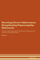 Reversing Chronic Inflammatory Demyelinating Polyneuropathy: Deficiencies The Raw Vegan Plant-Based Detoxification & Regeneration Workbook for Healing Patients. Volume 4